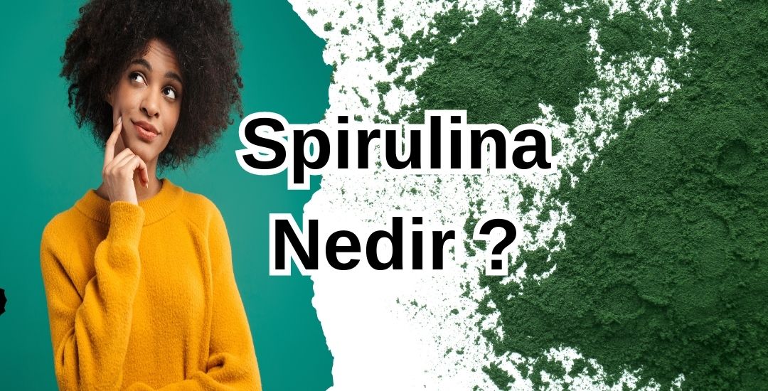 Spirulina Nedir ? 